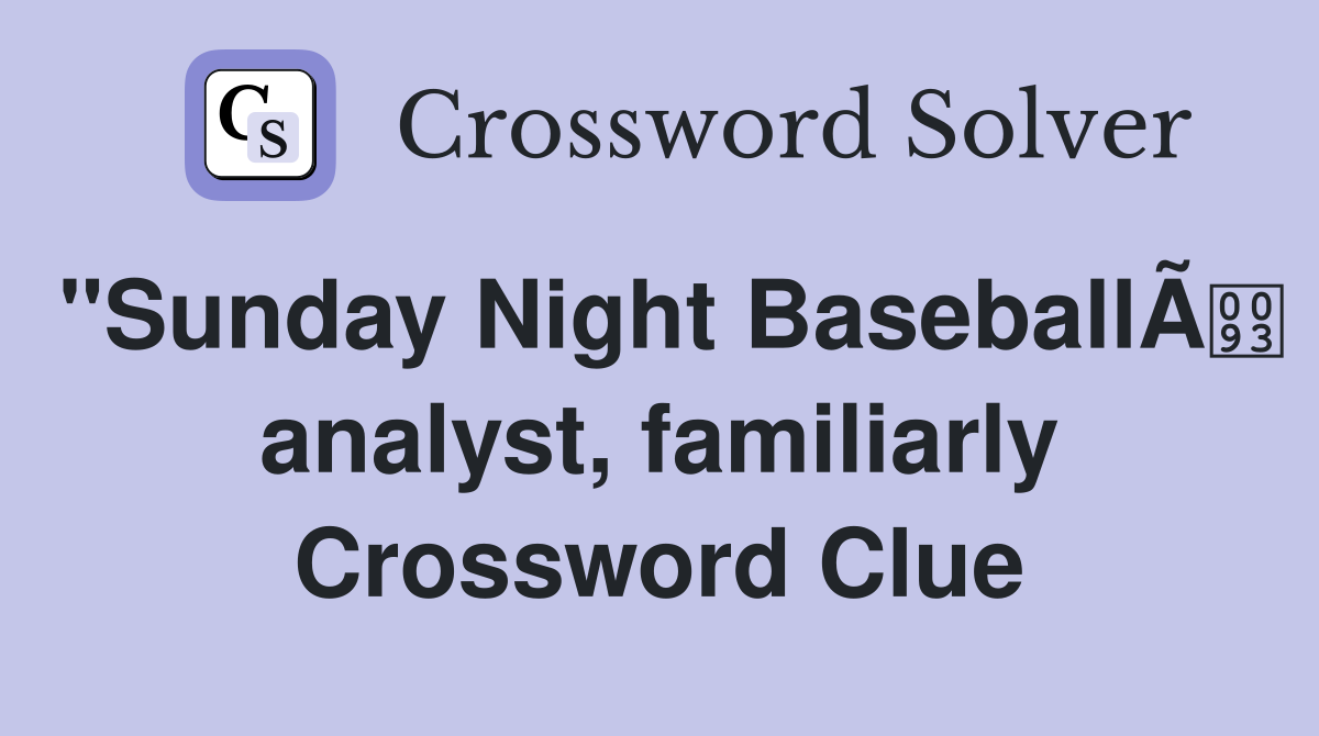 "Sunday Night BaseballÃ analyst, familiarly Crossword Clue