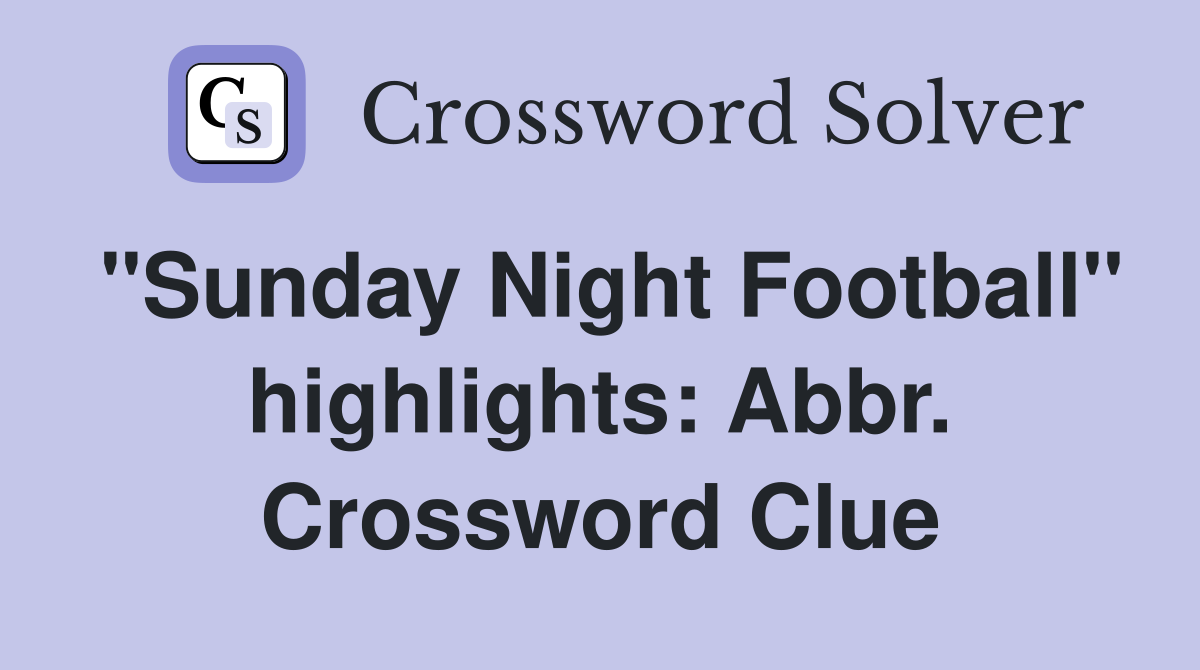 "Sunday Night Football" highlights: Abbr. Crossword Clue