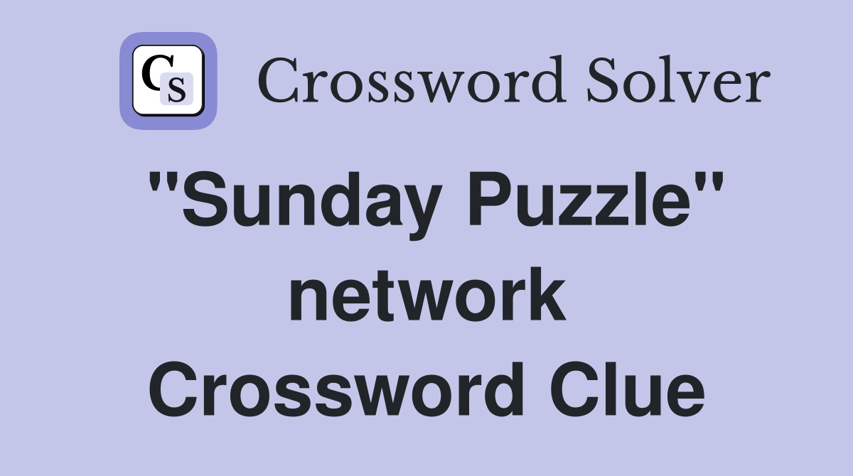 "Sunday Puzzle" network Crossword Clue