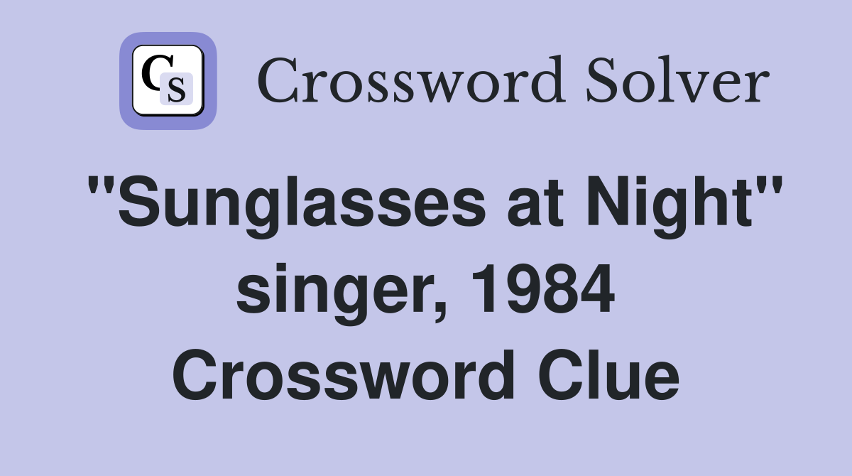 "Sunglasses at Night" singer, 1984 Crossword Clue
