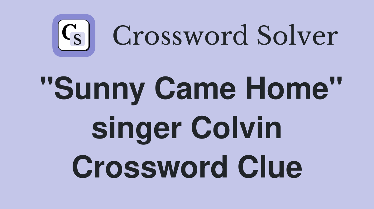 "Sunny Came Home" singer Colvin Crossword Clue