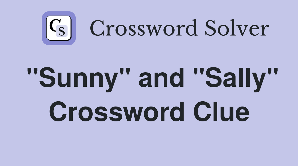 "Sunny" and "Sally" Crossword Clue