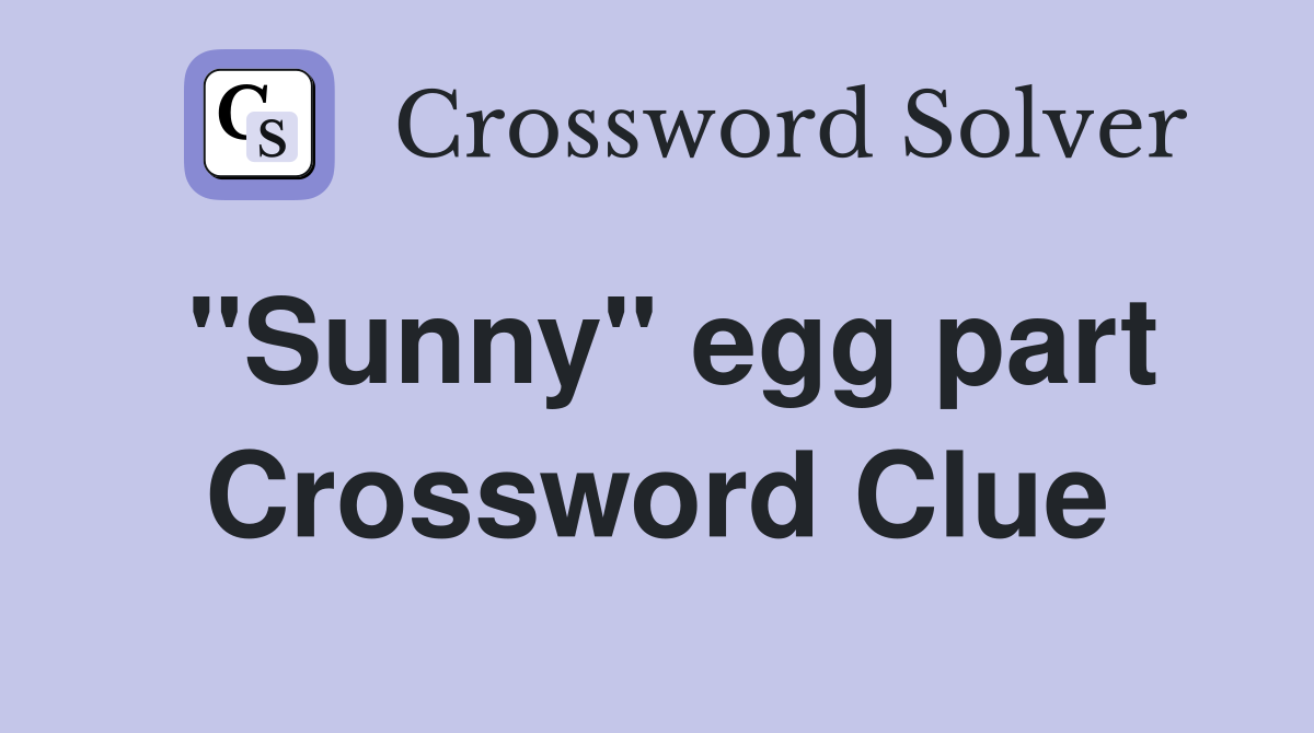 "Sunny" egg part Crossword Clue