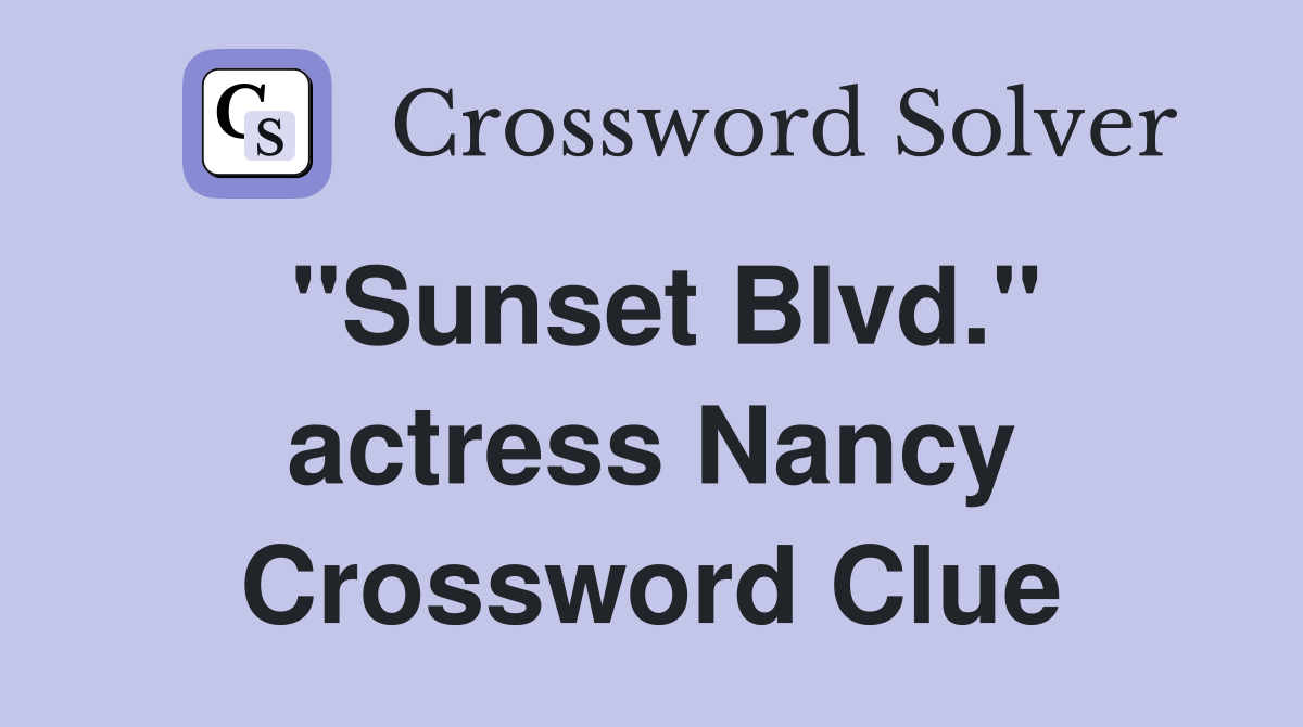 "Sunset Blvd." actress Nancy Crossword Clue