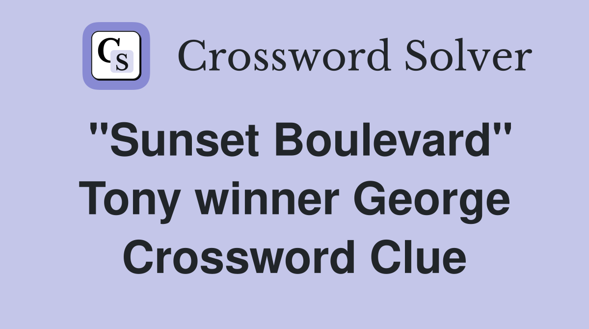 "Sunset Boulevard" Tony winner George Crossword Clue