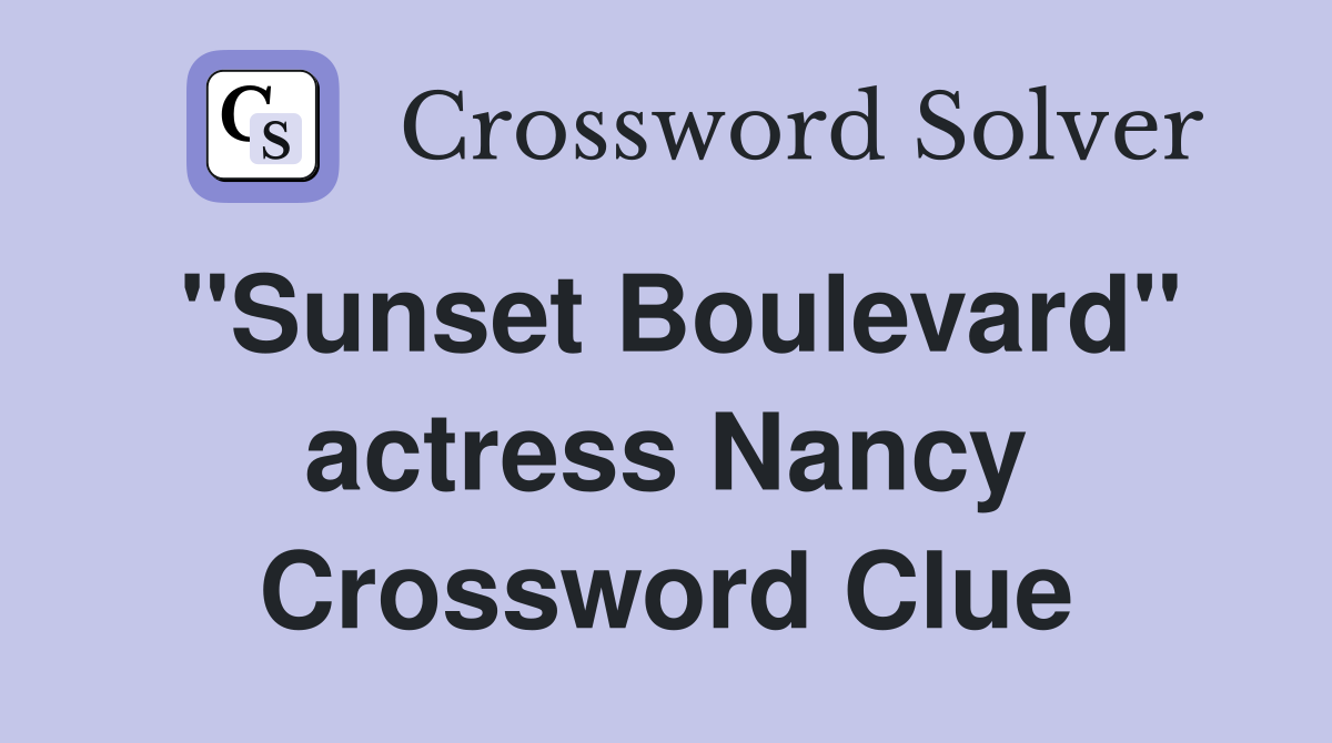 "Sunset Boulevard" actress Nancy Crossword Clue