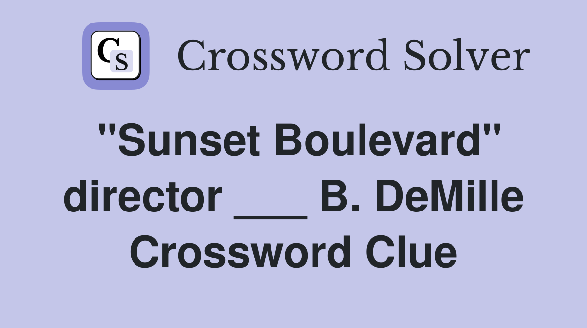 "Sunset Boulevard" director ___ B. DeMille Crossword Clue