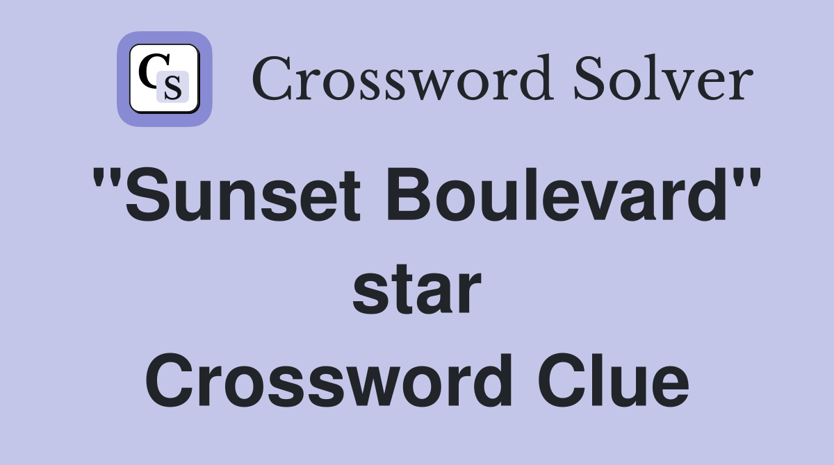 "Sunset Boulevard" star Crossword Clue