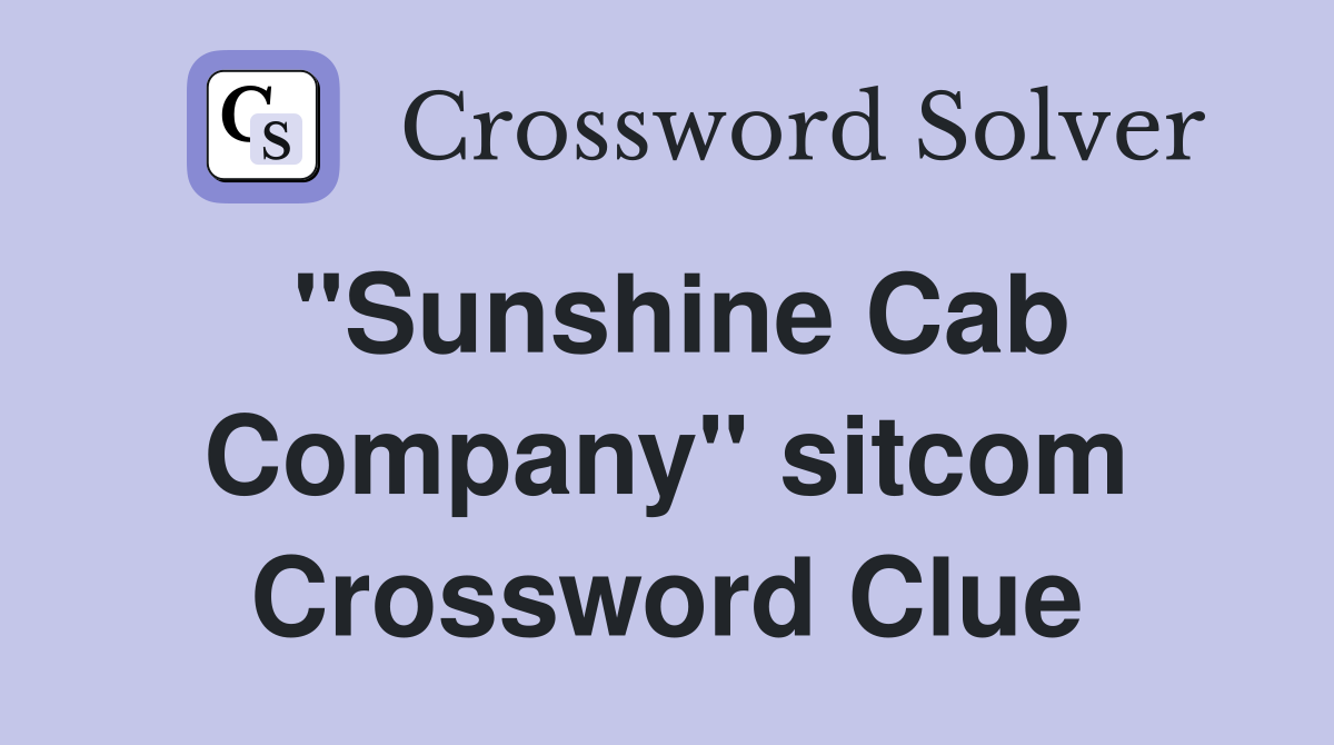 "Sunshine Cab Company" sitcom Crossword Clue