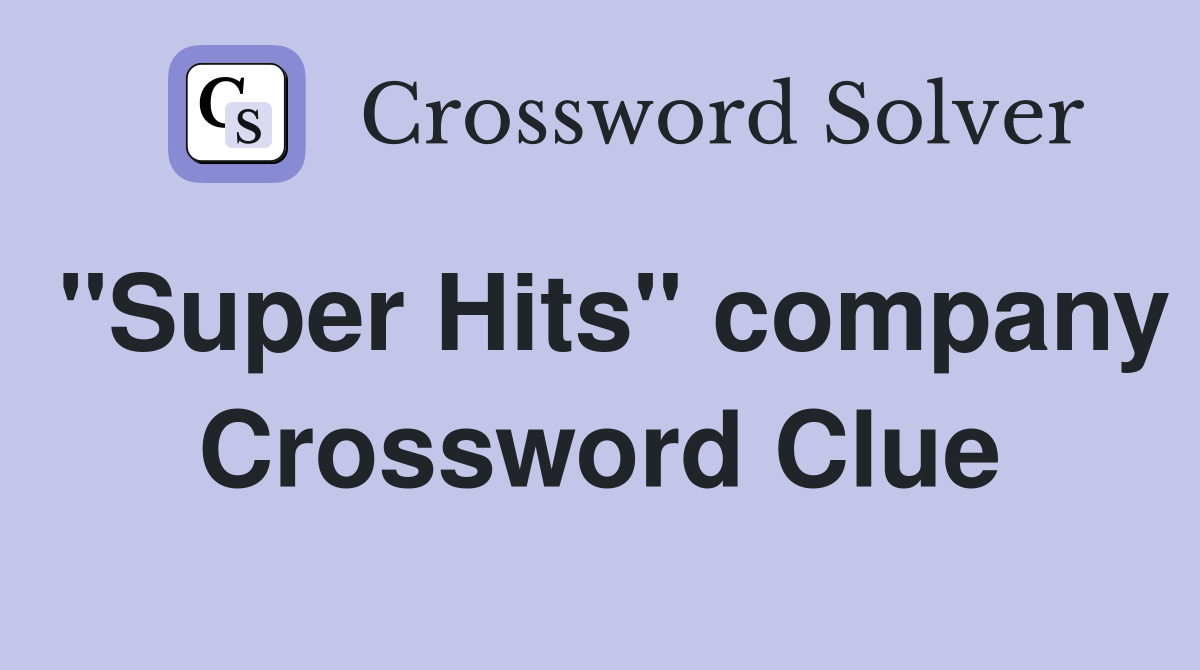 "Super Hits" company Crossword Clue