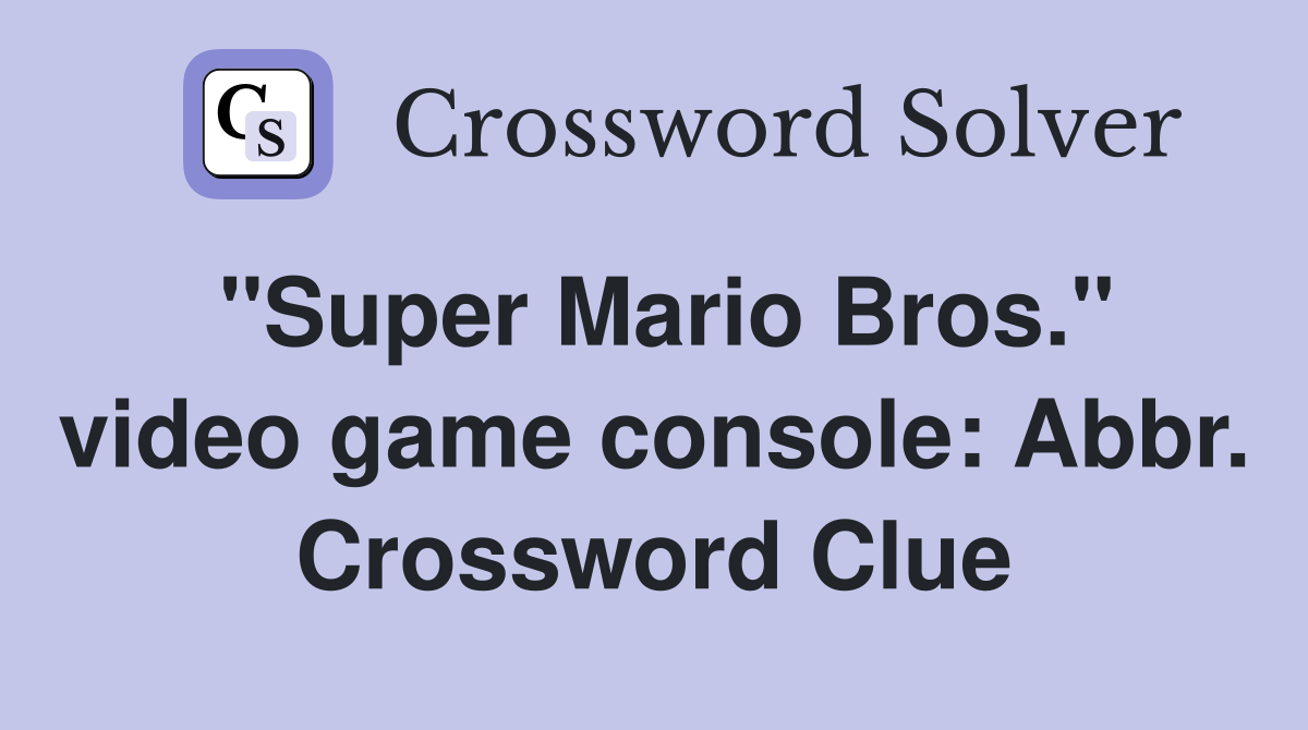 "Super Mario Bros." video game console: Abbr. Crossword Clue