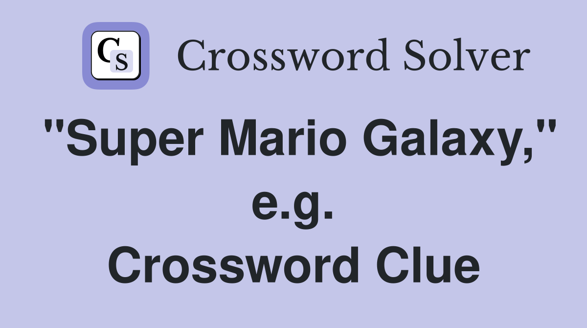 "Super Mario Galaxy," e.g. Crossword Clue