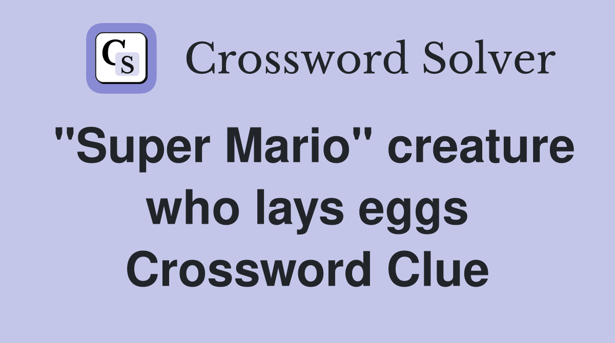 "Super Mario" creature who lays eggs Crossword Clue