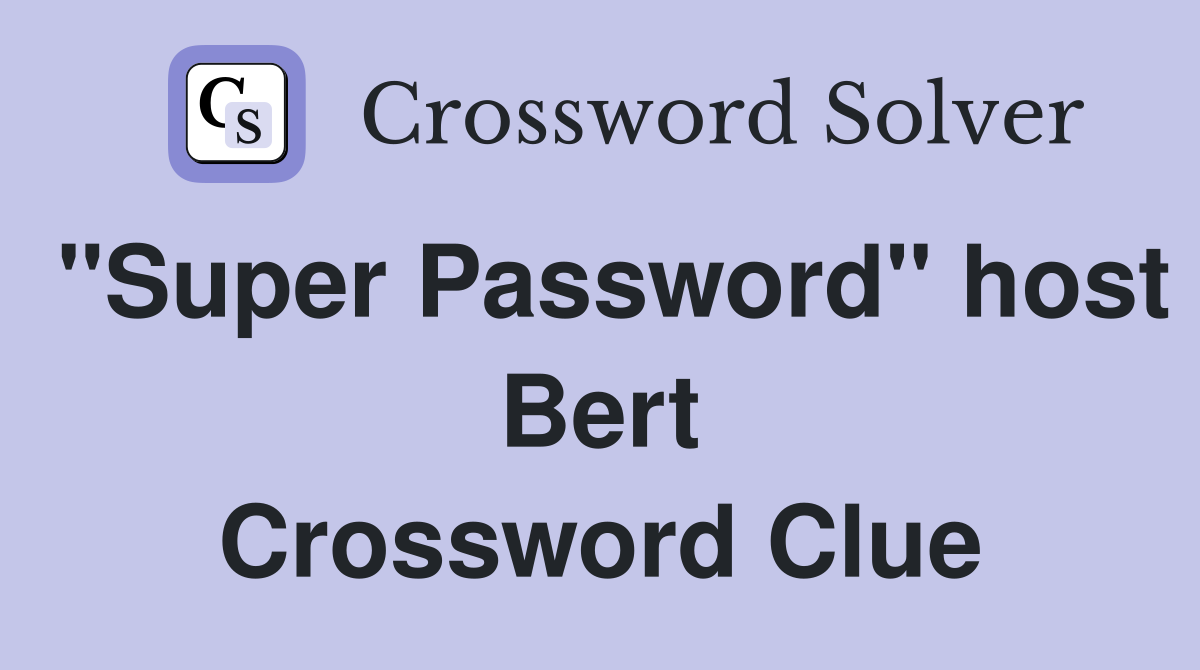 "Super Password" host Bert Crossword Clue