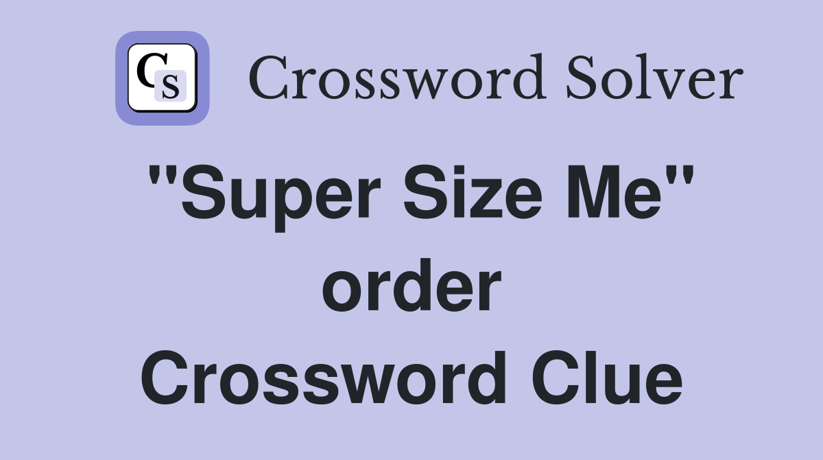 "Super Size Me" order Crossword Clue