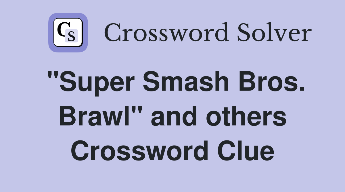 "Super Smash Bros. Brawl" and others Crossword Clue