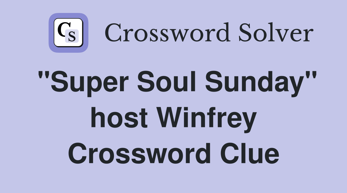 "Super Soul Sunday" host Winfrey Crossword Clue