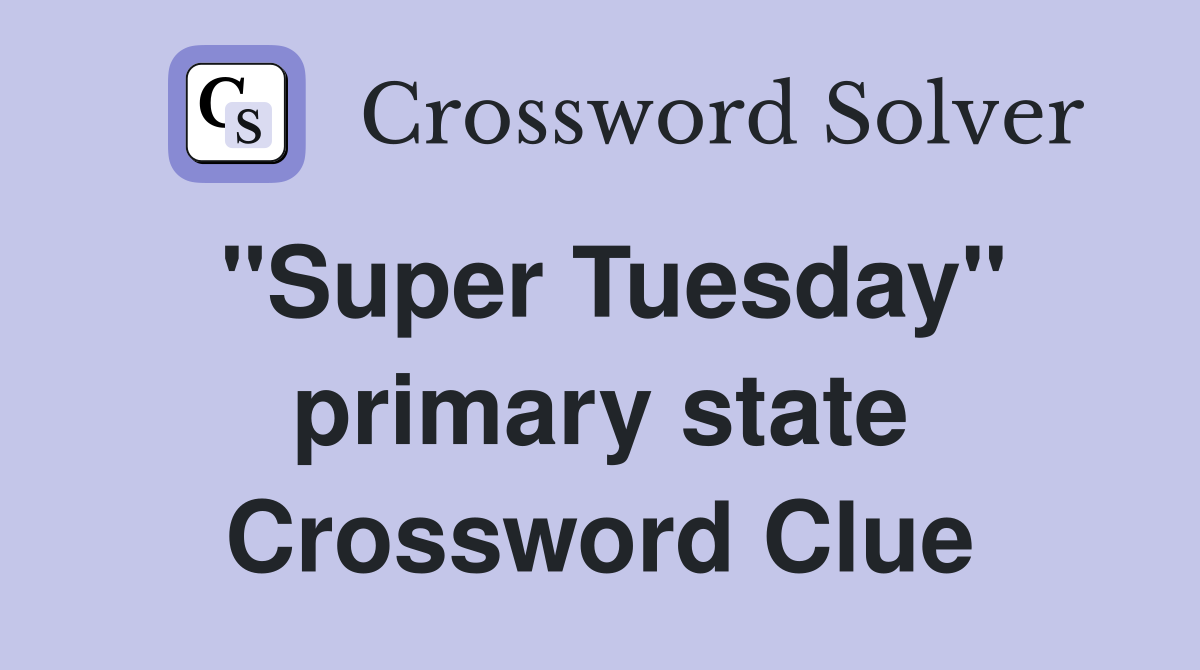 "Super Tuesday" primary state Crossword Clue