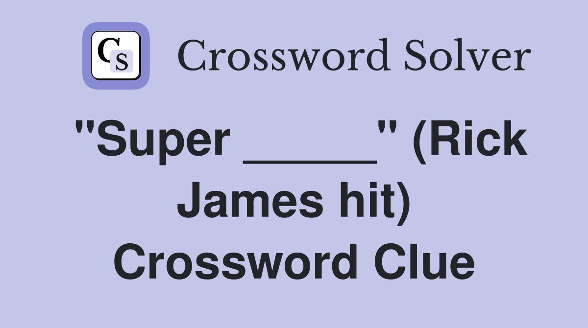 "Super _____" (Rick James hit) Crossword Clue