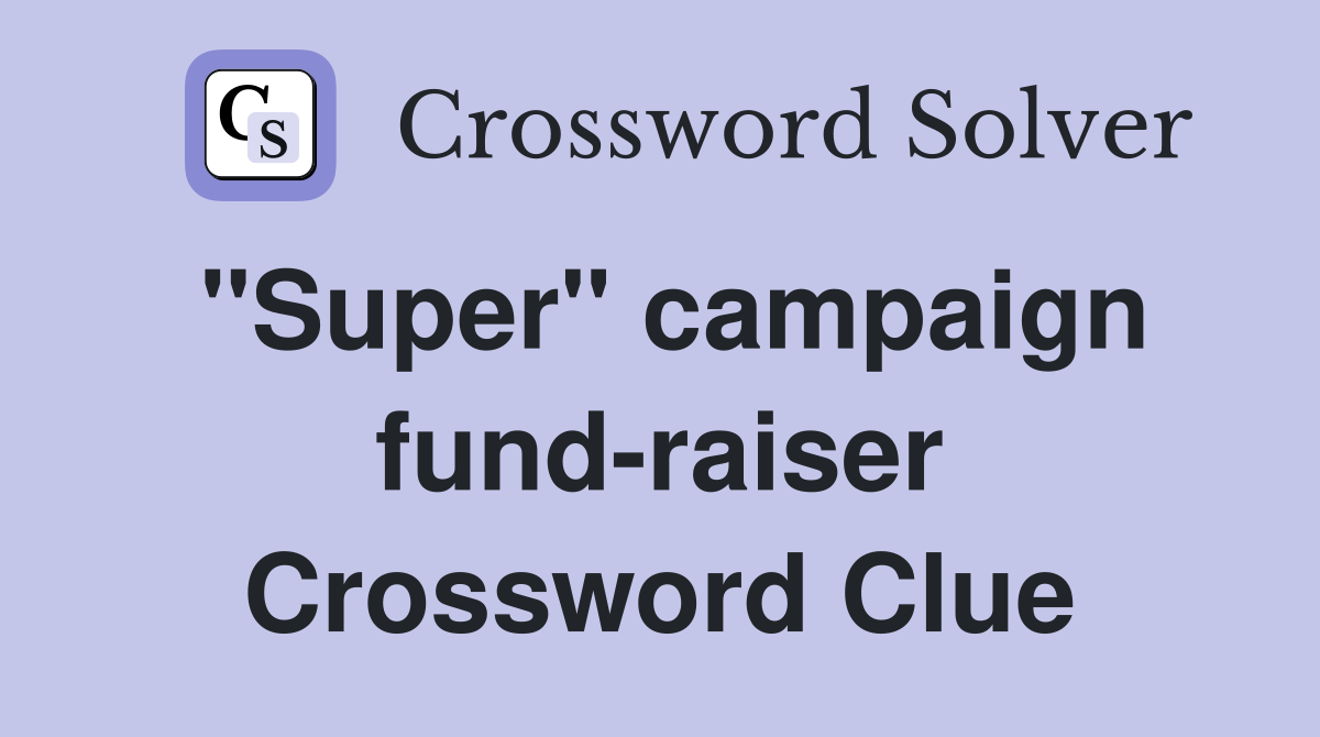 "Super" campaign fund-raiser Crossword Clue