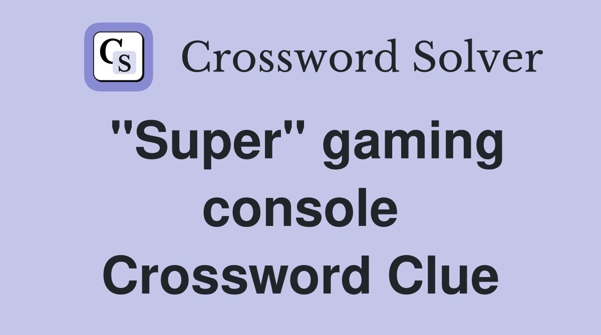 "Super" gaming console Crossword Clue