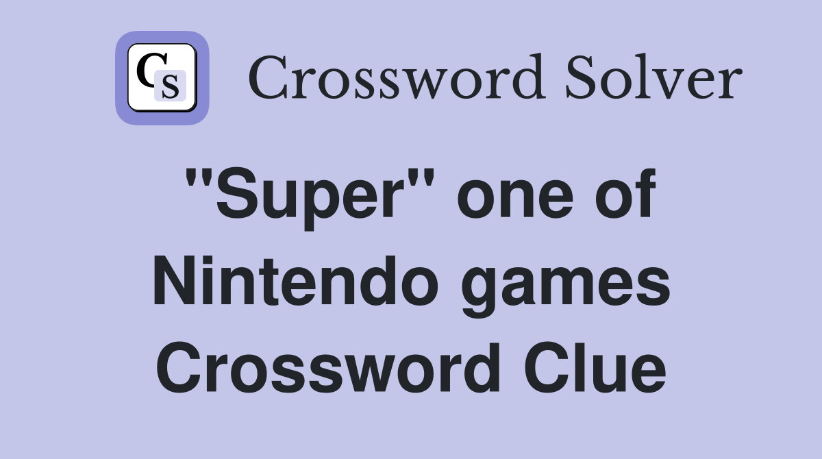 "Super" one of Nintendo games Crossword Clue