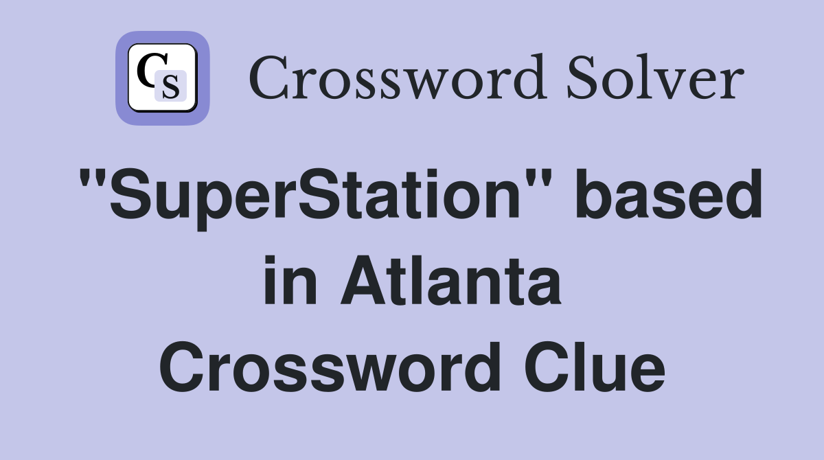 "SuperStation" based in Atlanta Crossword Clue