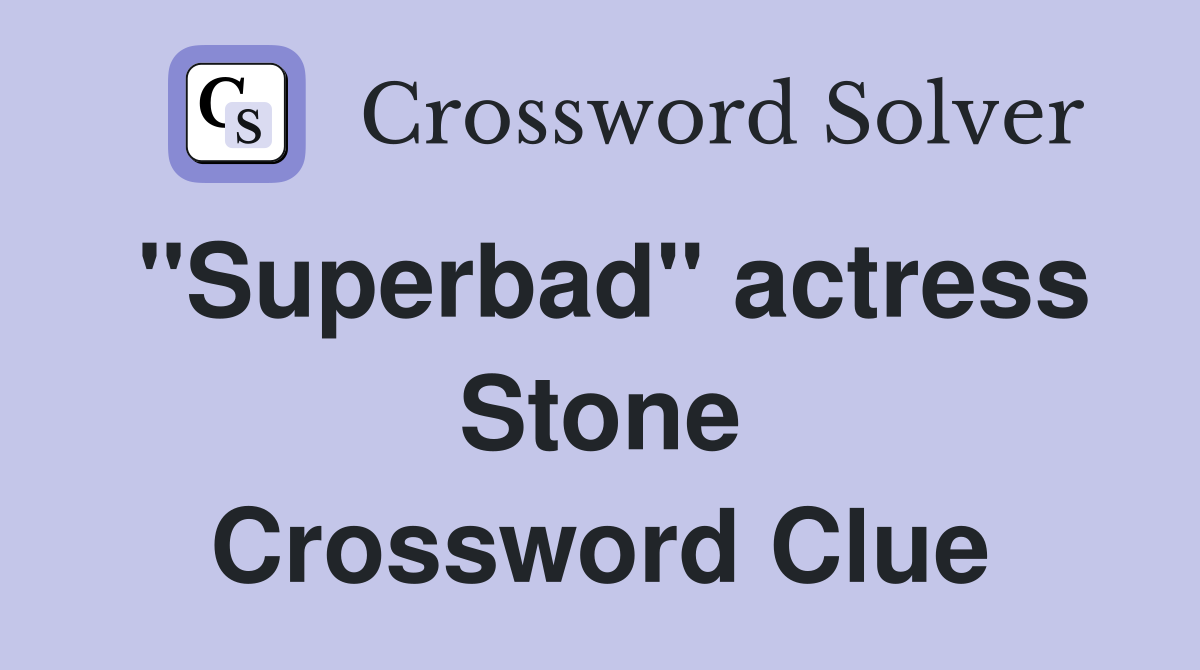 "Superbad" actress Stone Crossword Clue