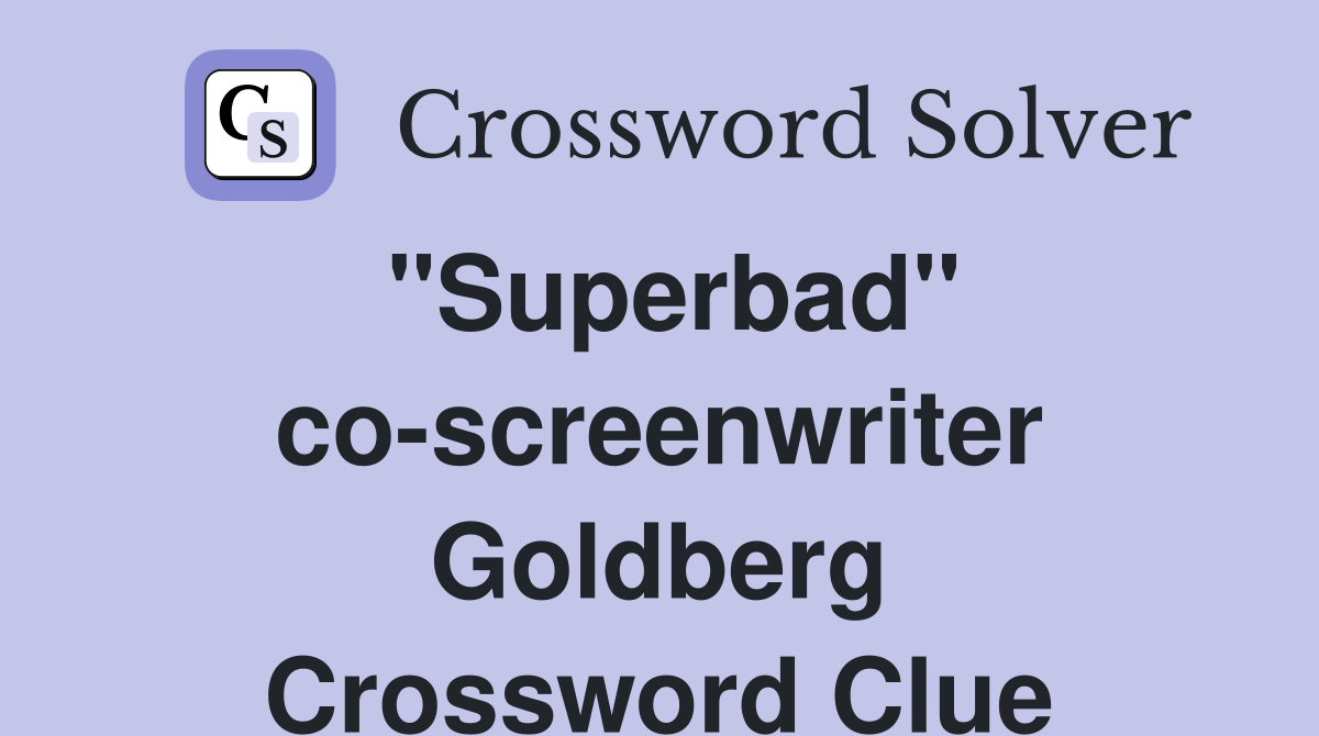 "Superbad" co-screenwriter Goldberg Crossword Clue