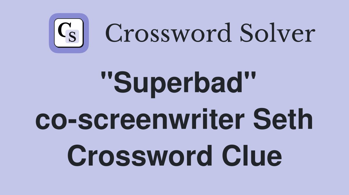 "Superbad" co-screenwriter Seth Crossword Clue