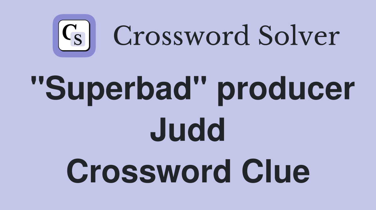 "Superbad" producer Judd Crossword Clue