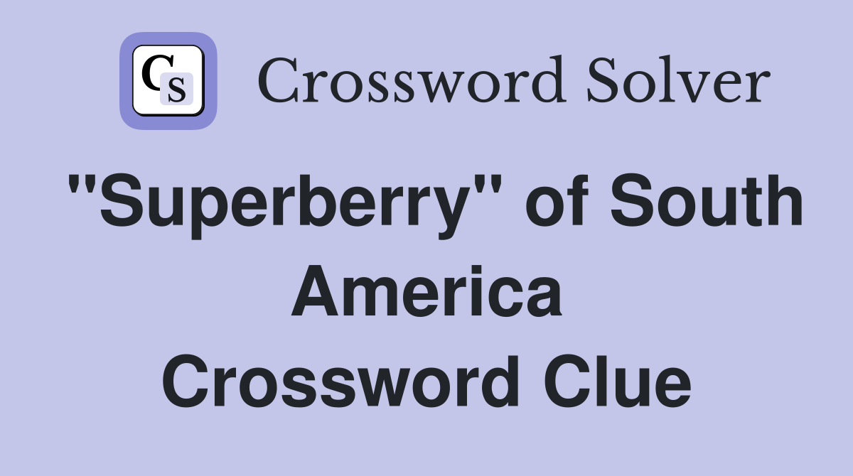 "Superberry" of South America Crossword Clue