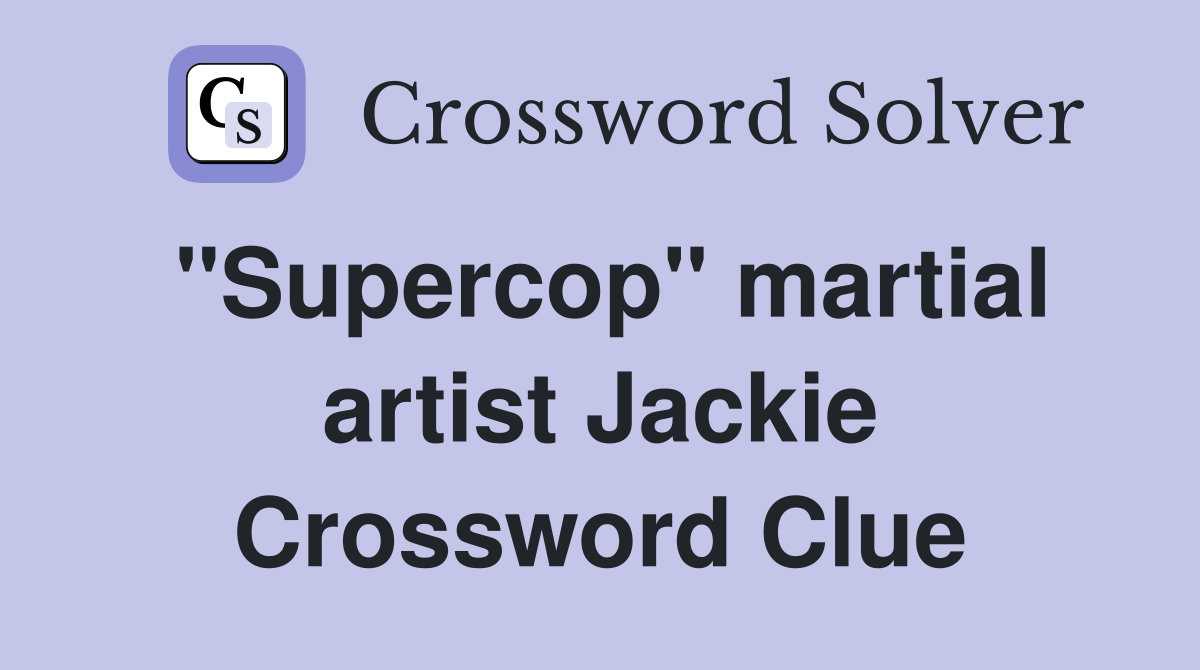 "Supercop" martial artist Jackie Crossword Clue
