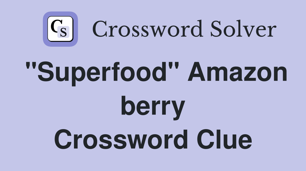 "Superfood" Amazon berry Crossword Clue