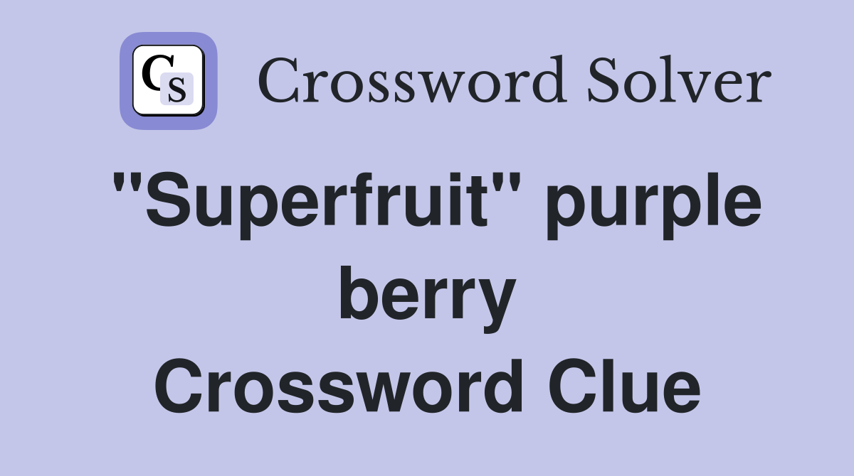 "Superfruit" purple berry Crossword Clue