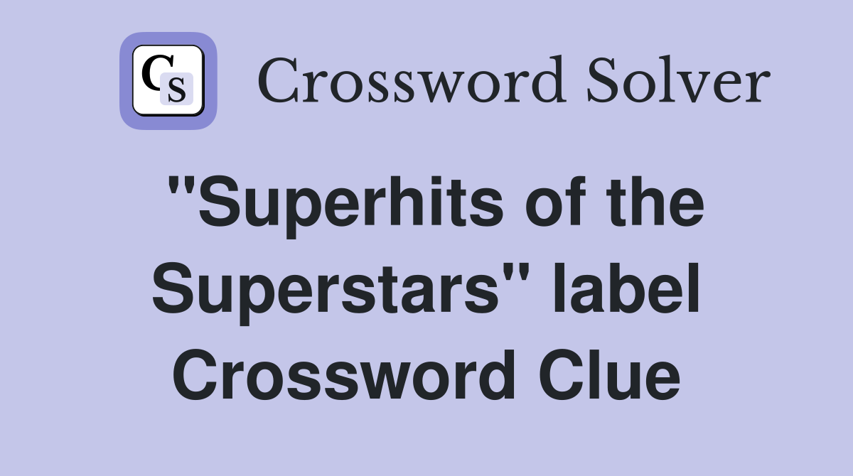"Superhits of the Superstars" label Crossword Clue