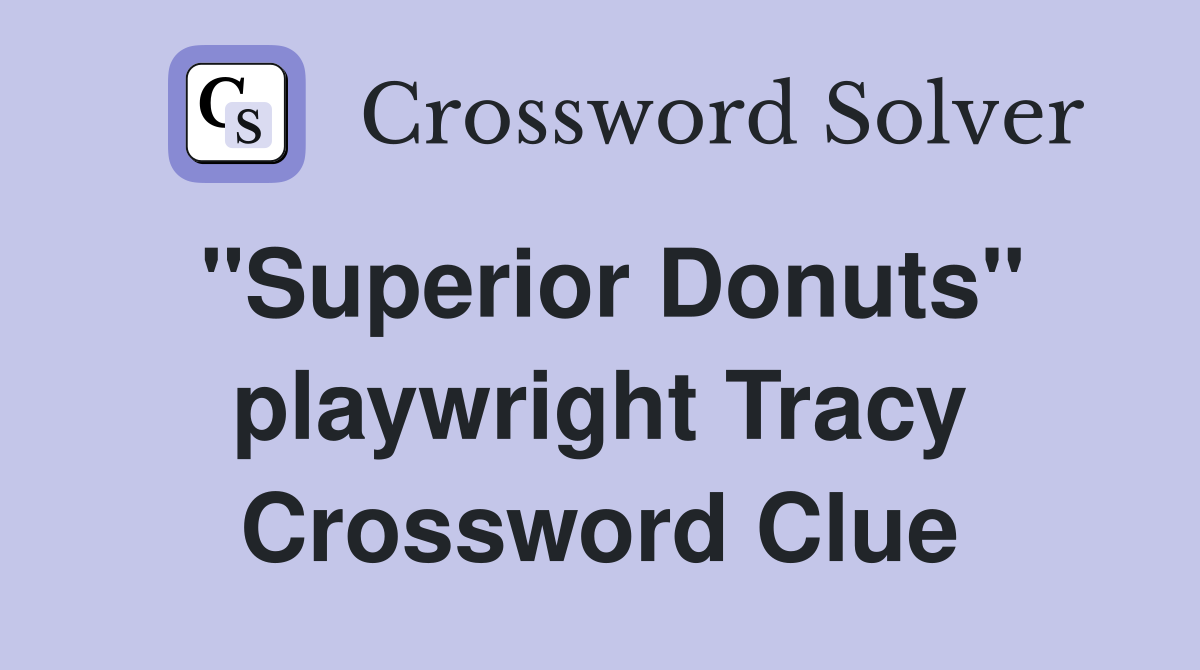"Superior Donuts" playwright Tracy Crossword Clue