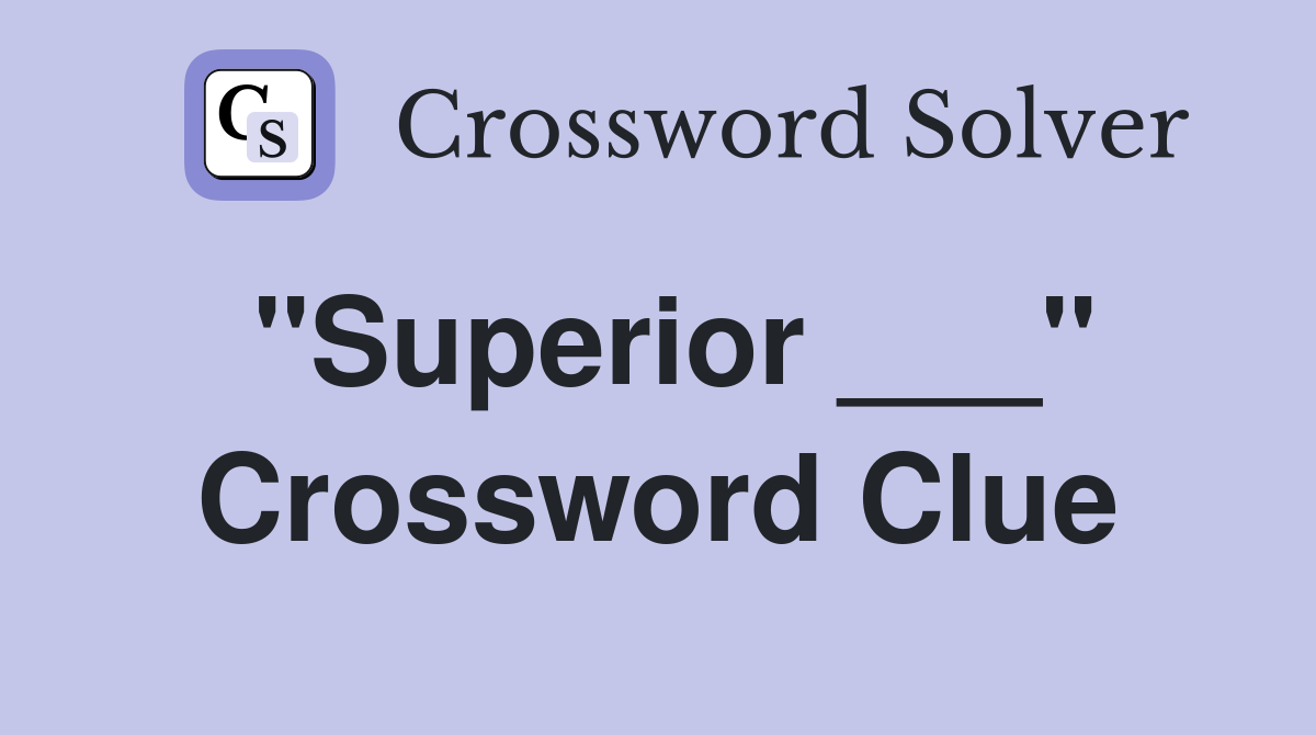 "Superior ___" Crossword Clue