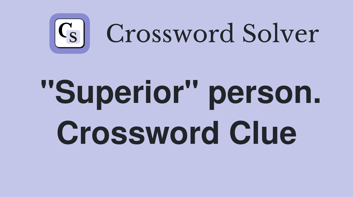 "Superior" person. Crossword Clue