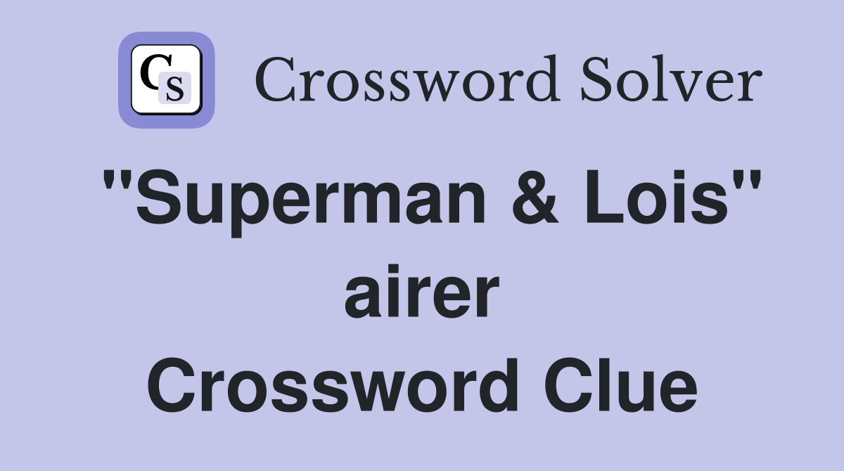 "Superman & Lois" airer Crossword Clue