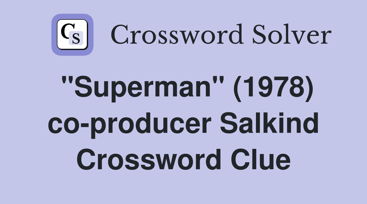 "Superman" (1978) co-producer Salkind Crossword Clue
