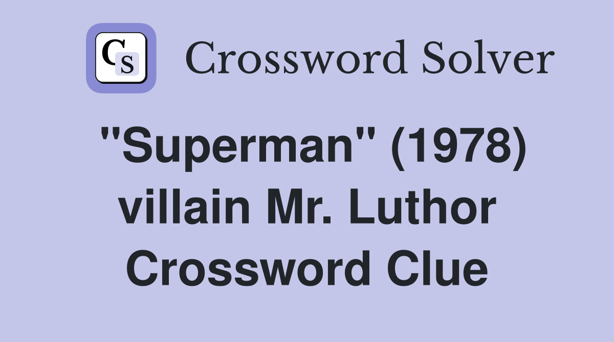 "Superman" (1978) villain Mr. Luthor Crossword Clue