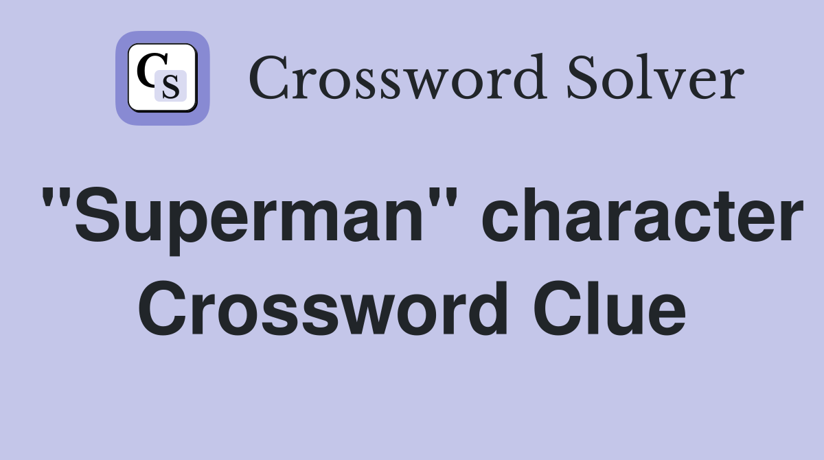 "Superman" character Crossword Clue
