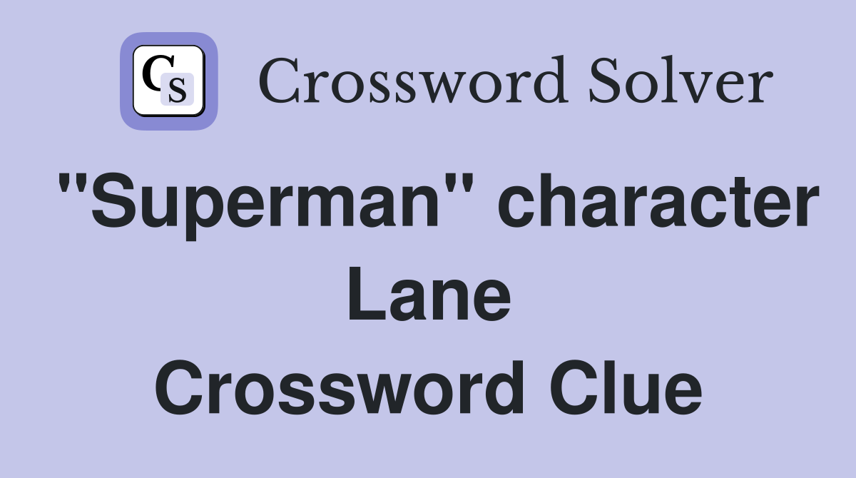 "Superman" character Lane Crossword Clue