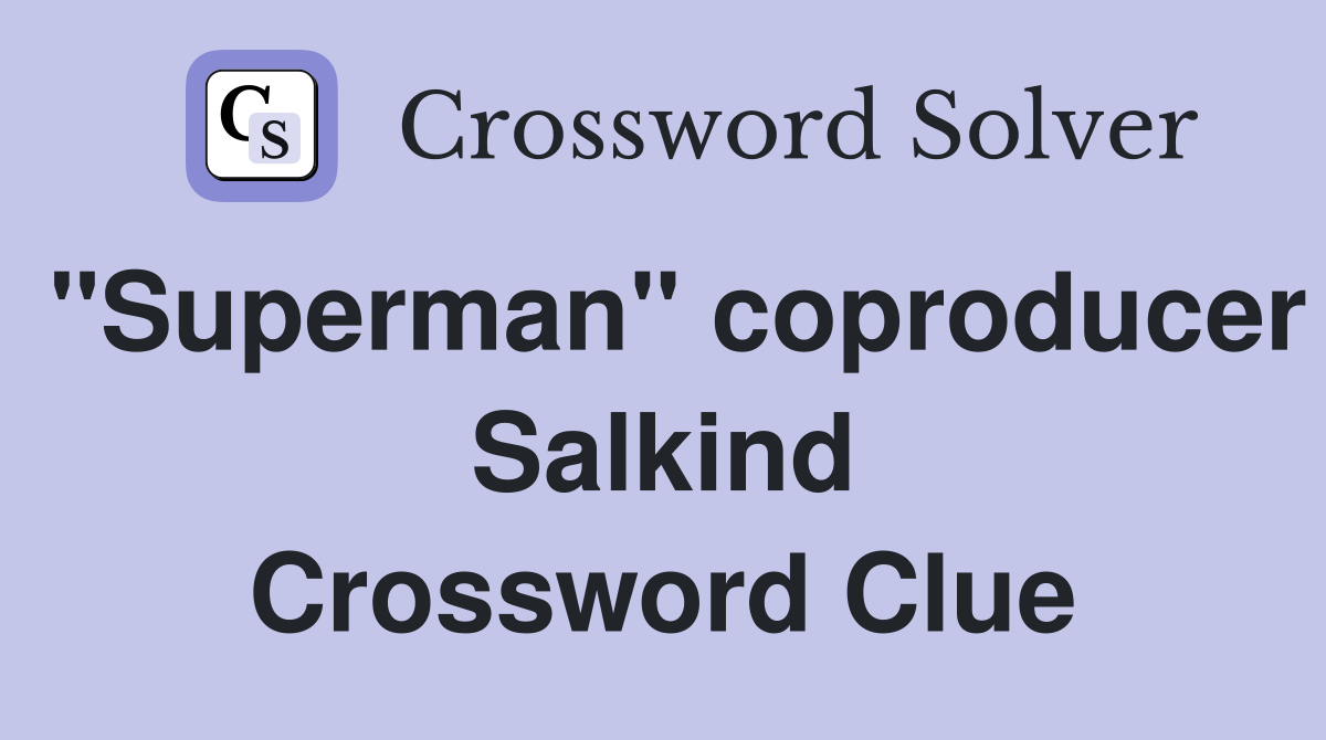 "Superman" coproducer Salkind Crossword Clue