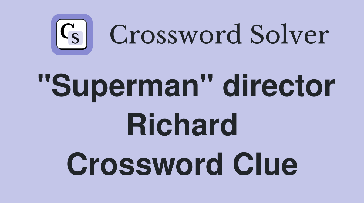 "Superman" director Richard Crossword Clue