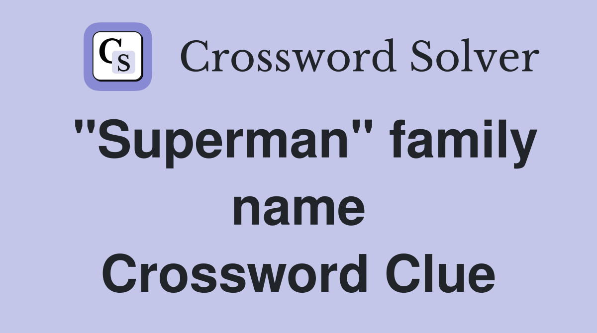 "Superman" family name Crossword Clue
