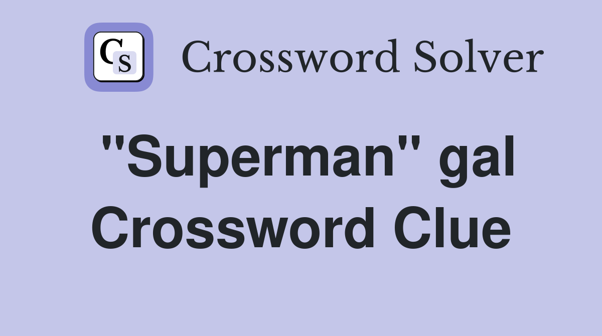 "Superman" gal Crossword Clue