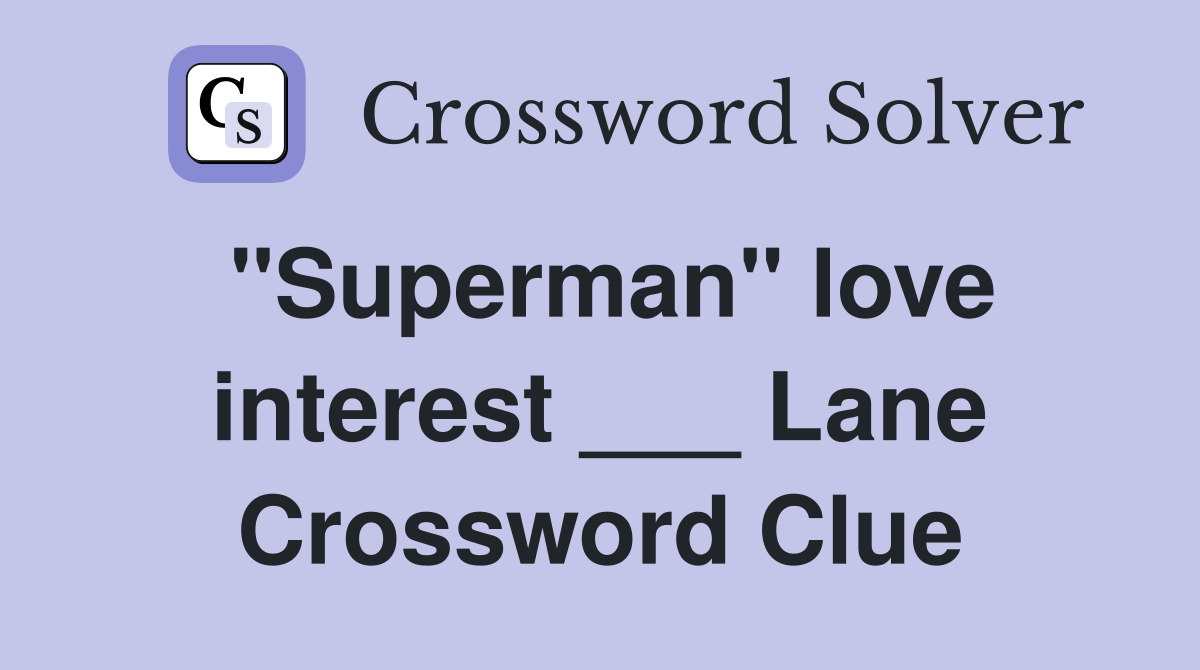 "Superman" love interest ___ Lane Crossword Clue