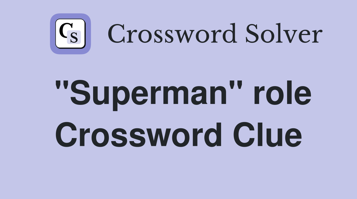 "Superman" role Crossword Clue